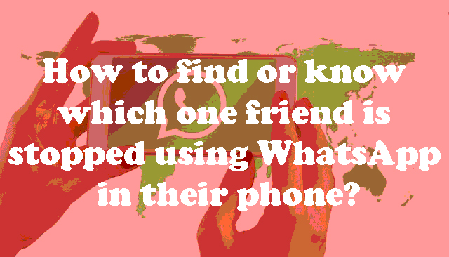 How-to-know-which-one-friend-is-stopped-using-WhatsApp