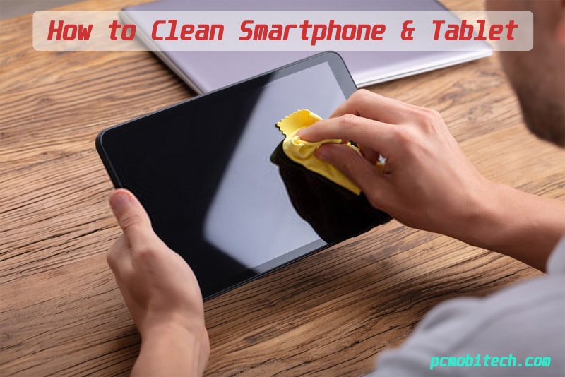 How to properly clean and disinfect Smartphone and tablet