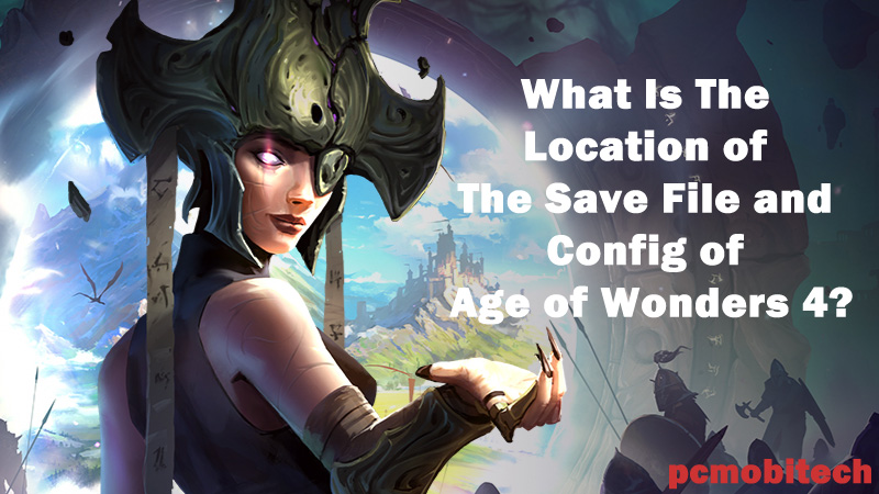 What-Is-The-Location-of-The-Save-File-and-Config-of-Age-of-Wonders-4